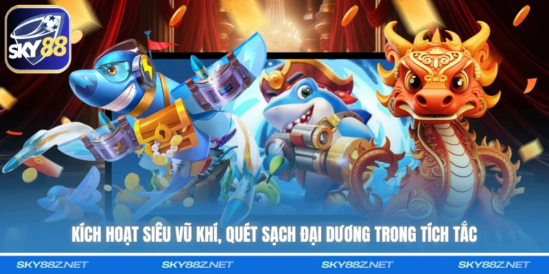 Kích hoạt siêu vũ khí, quét sạch đại dương trong tích tắc 