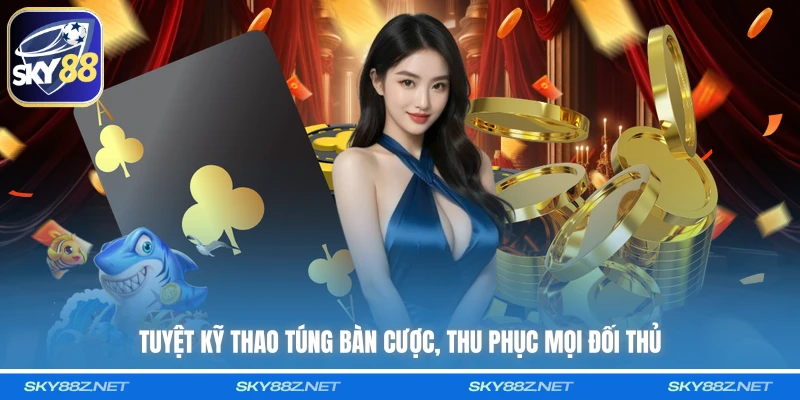 Tuyệt kỹ thao túng bàn cược, thu phục mọi đối thủ