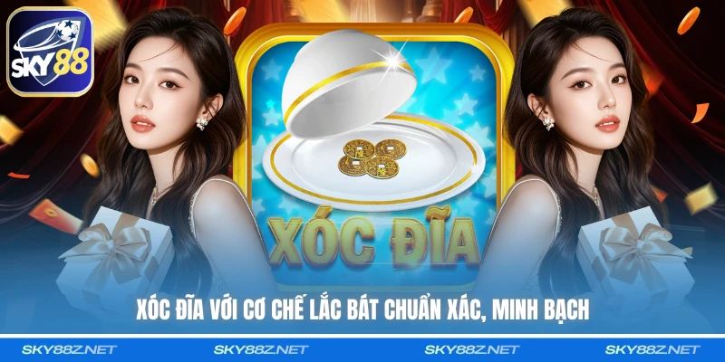 Xóc Đĩa với cơ chế lắc bát chuẩn xác, minh bạch